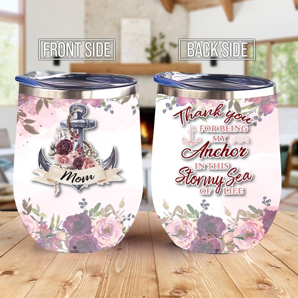 Mom Thank You For Being My Anchor In This Stormy Sea Of Life Gift For Mom Gift For Mother From Daughter Or Son Wine Tumbler