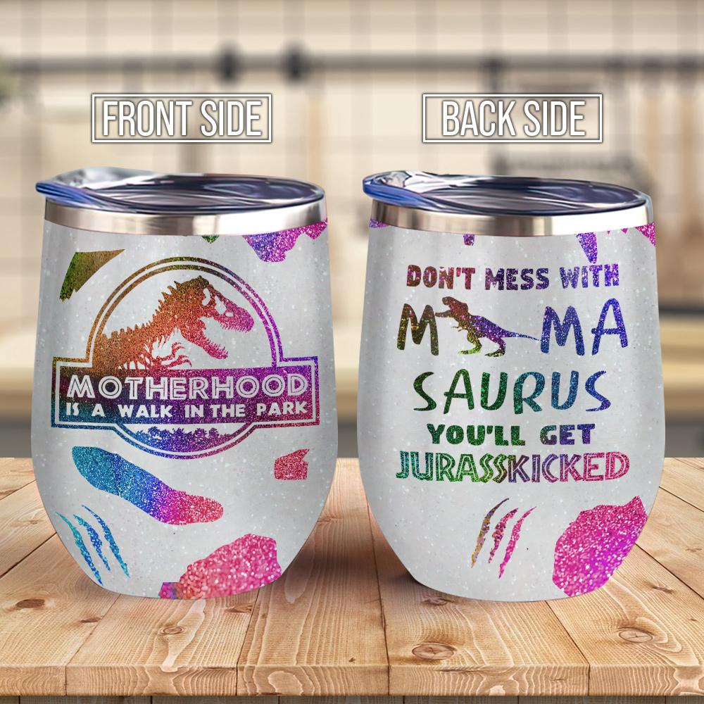 Motherhood Mama Do Not Mess With Mama Saurus You Will Get Jurasskicked Mother Wine Tumbler Mom Gift Wine Tumbler