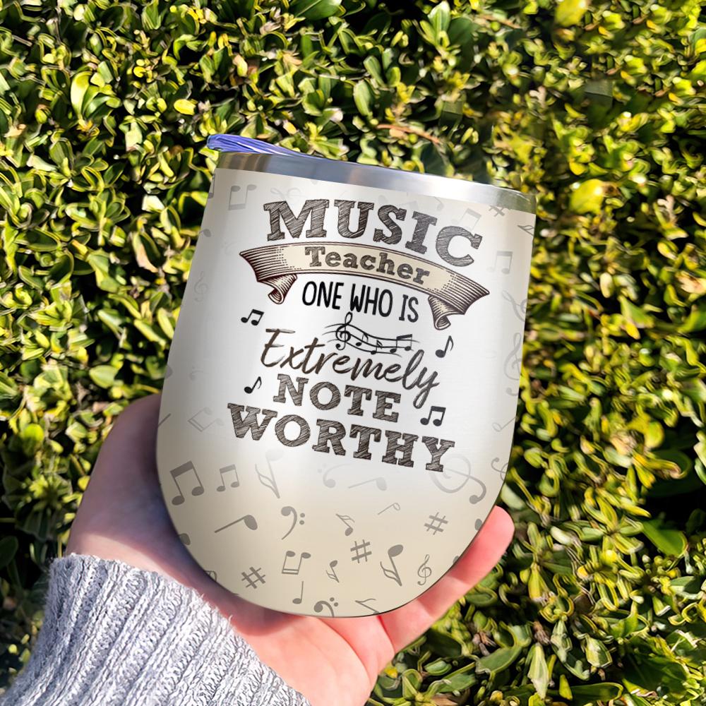 Music Teacher One Who Is Extremely Note Worthy Gift For Teacher Funny Gift For Teacher Wine Tumbler