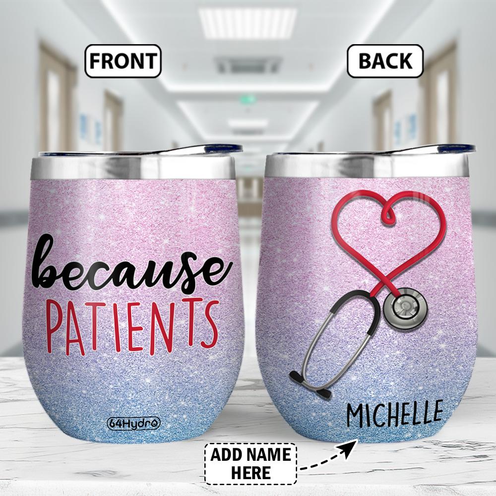 NURSE Because Of Patients Personalized Wine Tumbler