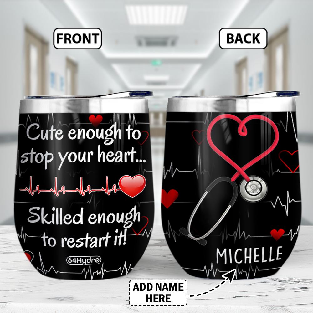 NURSE Cute Enough To Stop Heart Personalized Wine Tumbler