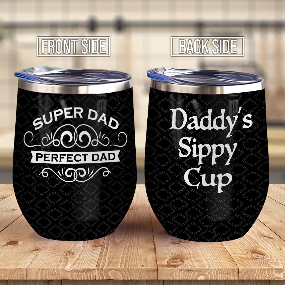 Perfect Dad Daddys Sippy Cup Funny Gift For Dad From Child Daughter Son Gift For Father Wine Tumbler