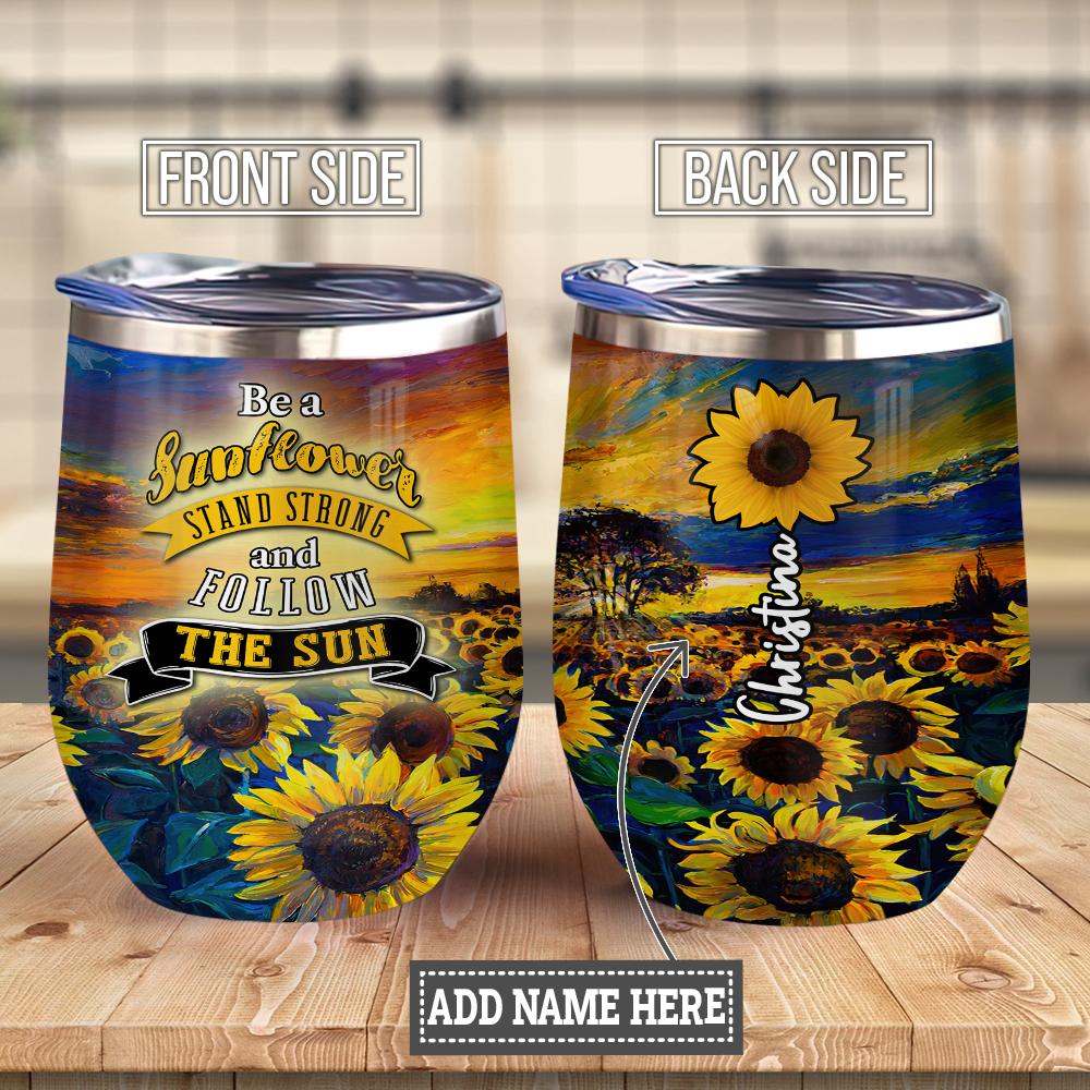 Personalized Be A Sunflower Stand Strong And Follow The Sun Wine Tumbler
