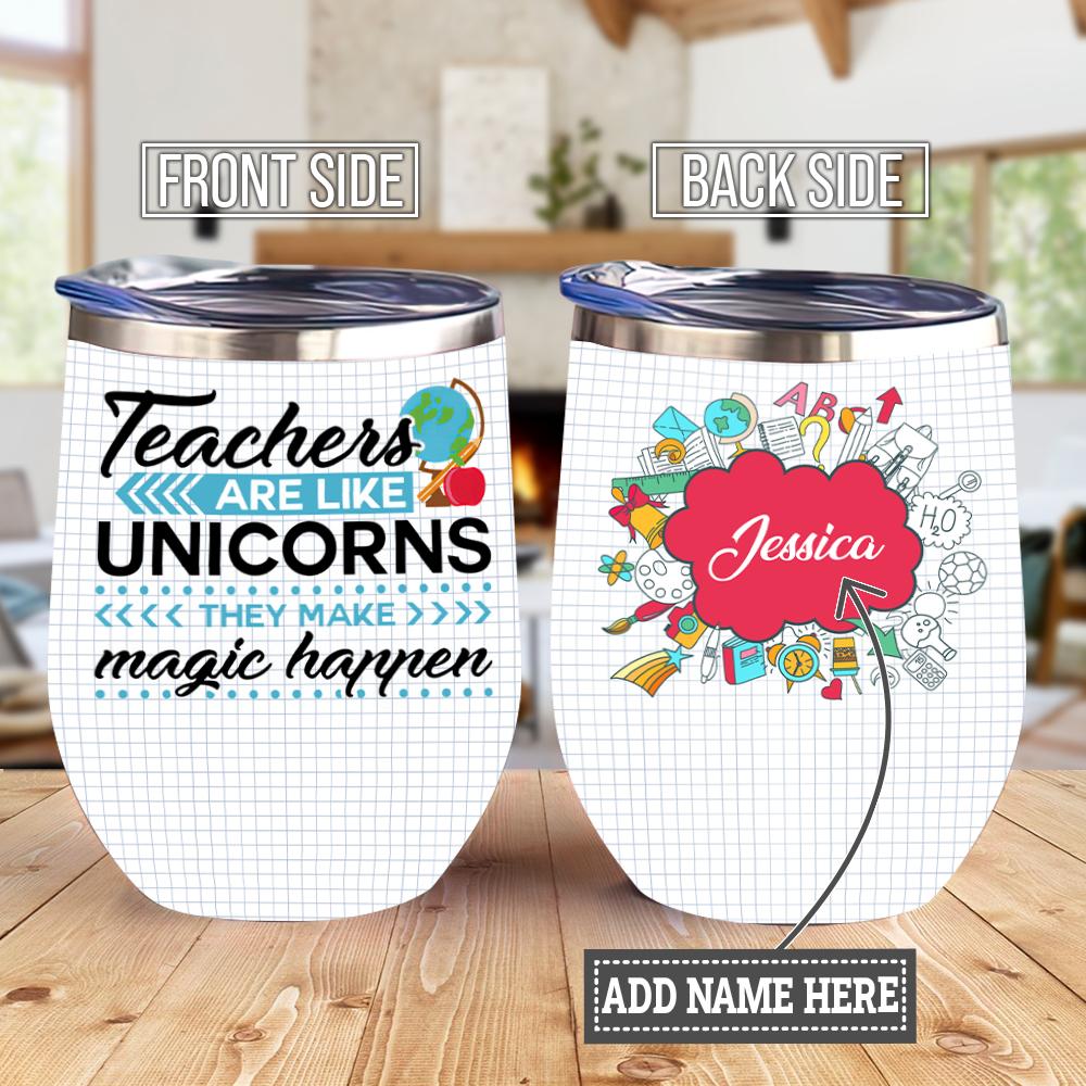 Personalized Teachers Are Like Unicorns they Make Magic Happen Gift For Teacher Kindergarten Teacher Gift Wine Tumbler