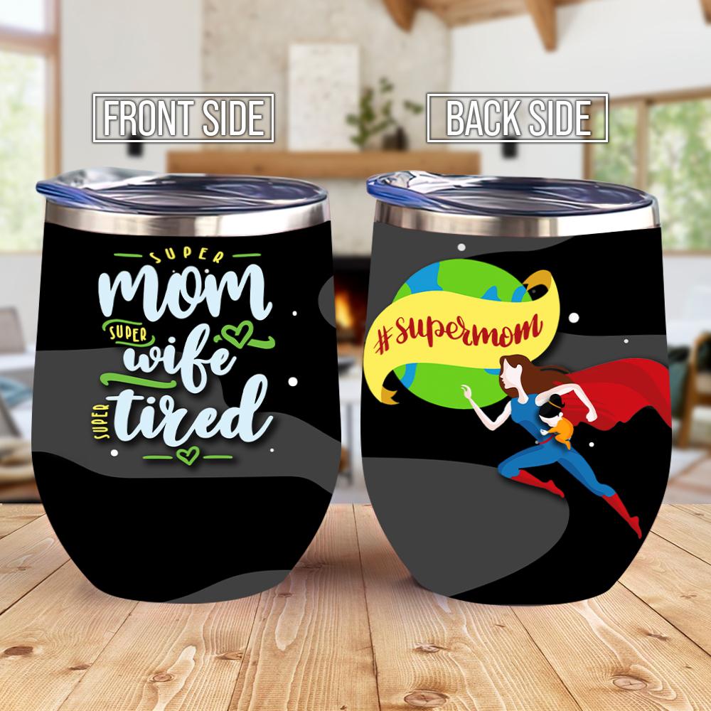 Super Mom Super Wife Super Tired Super Hero Mom Gift For Mom Gift For Mother Wine Tumbler