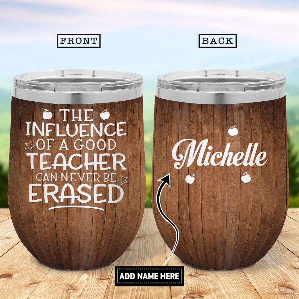 The Influence Of A Great Teacher Is Never Erased Wine Tumbler