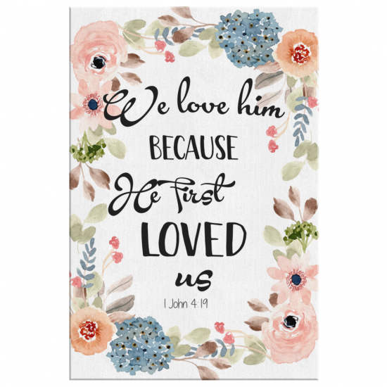 1 John 419 Bible Verse Wall Art We Love Him Because He First Loved Us Canvas 2