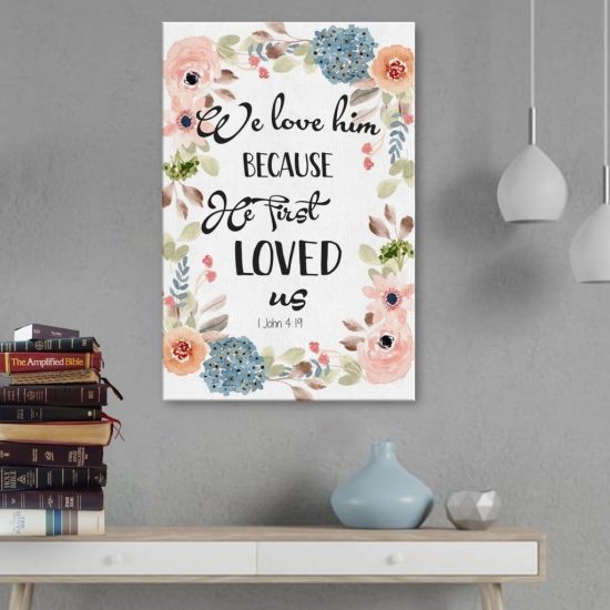 1 John 4:19 Bible Verse Wall Art - We Love Him Because He First Loved Us Canvas