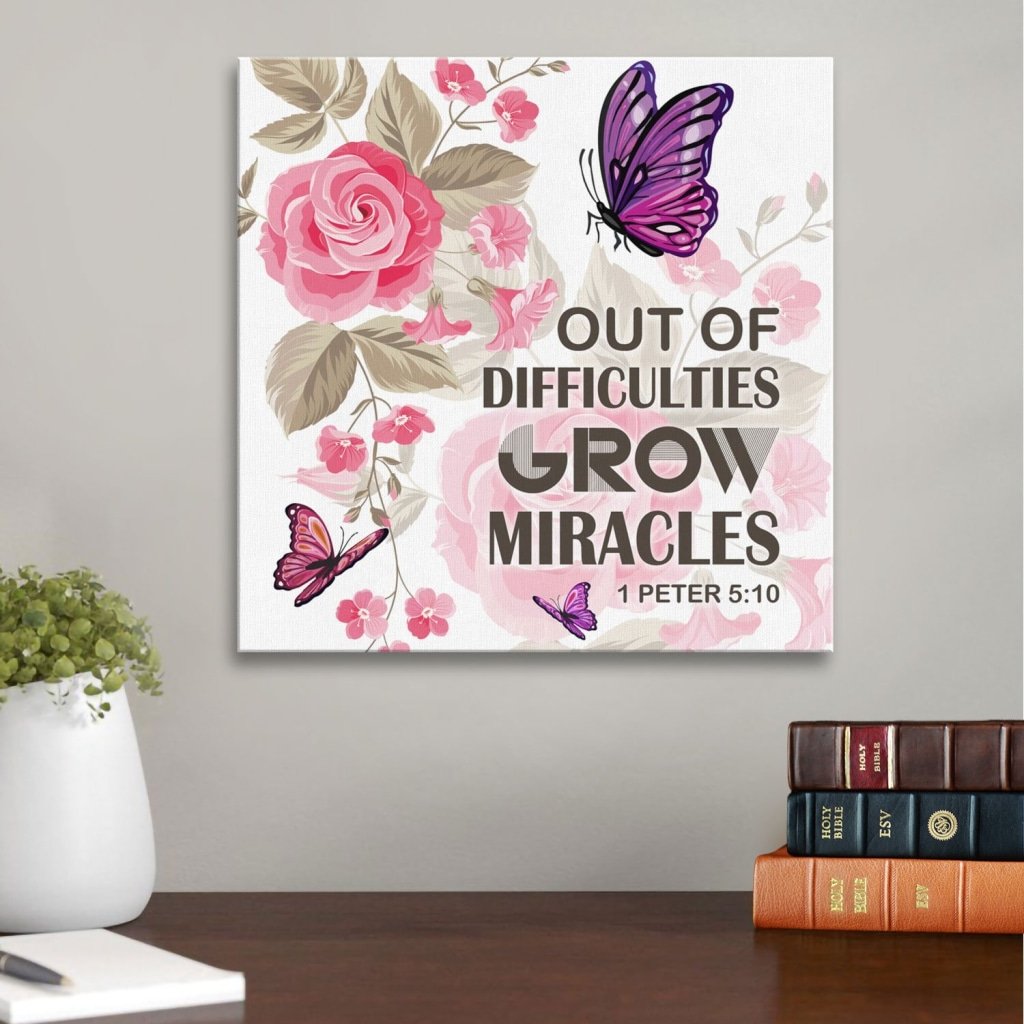 1 Peter 5:10 Out Of Difficulties Grow Miracles Canvas Wall Art