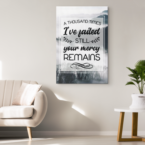 A Thousand Times IVe Failed Still Your Mercy Remains Canvas Wall Art 1 2