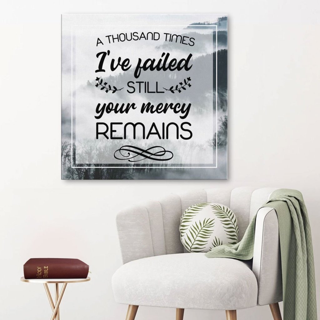 A Thousand Times I'Ve Failed Still Your Mercy Remains Canvas Wall Art