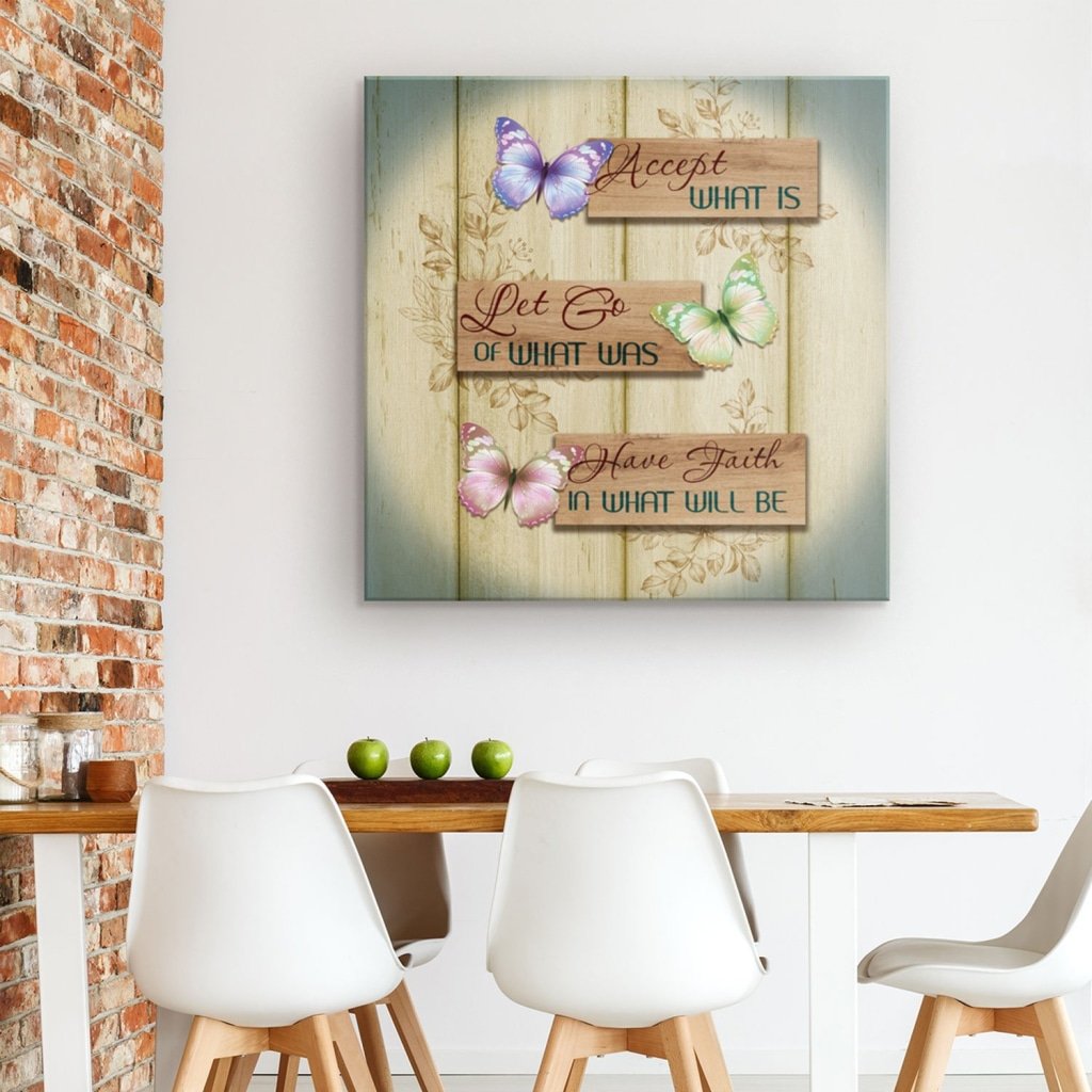 Accept What Is Let Go Of What Was Have Faith In What Will Be Canvas Wall Art