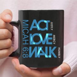 Act Justly Love Mercy Walk Humbly Micah 6:8 Coffee Mug