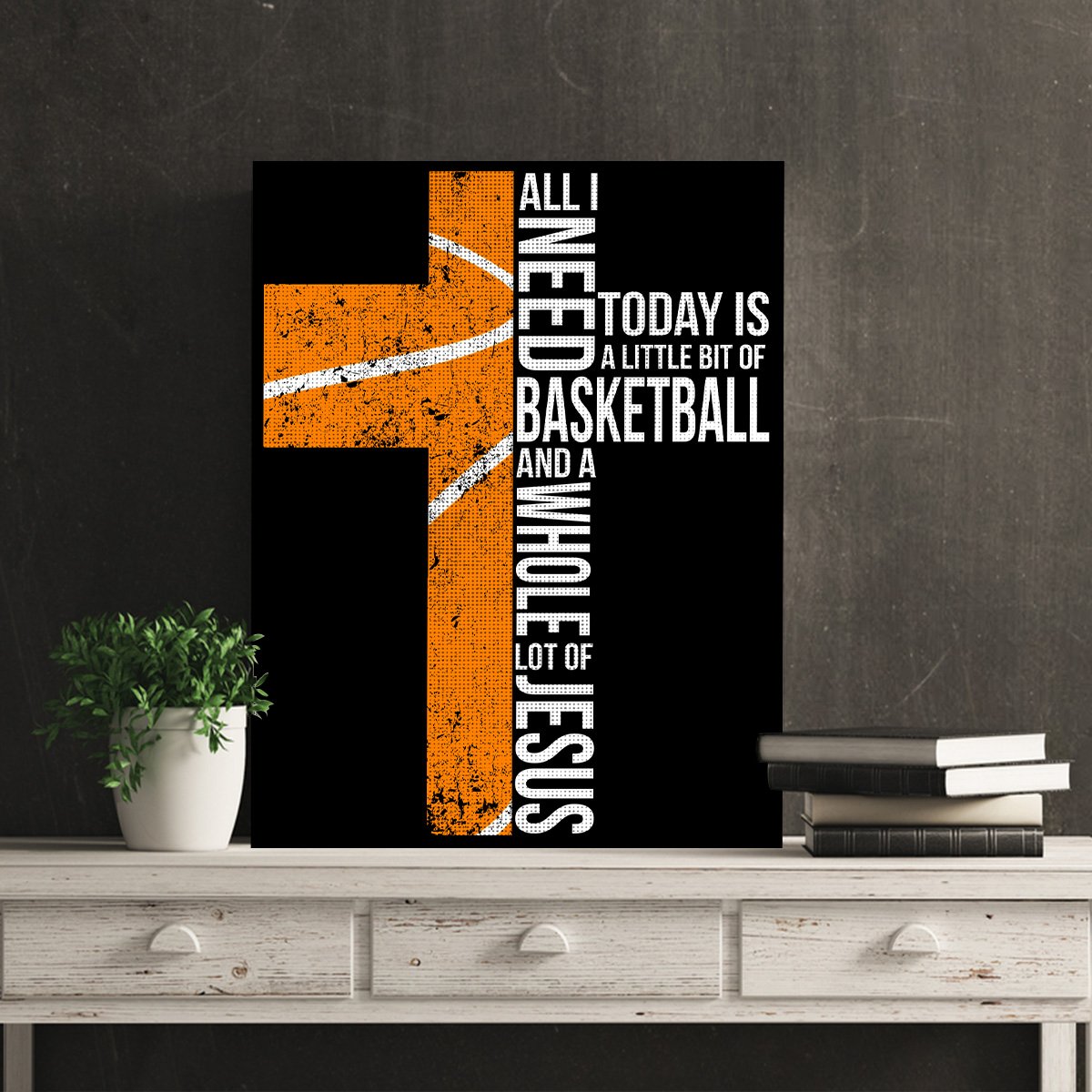 All I Need Today Is A Little Bit Of Basketball And A Whole Lot Of Jesus Canvas