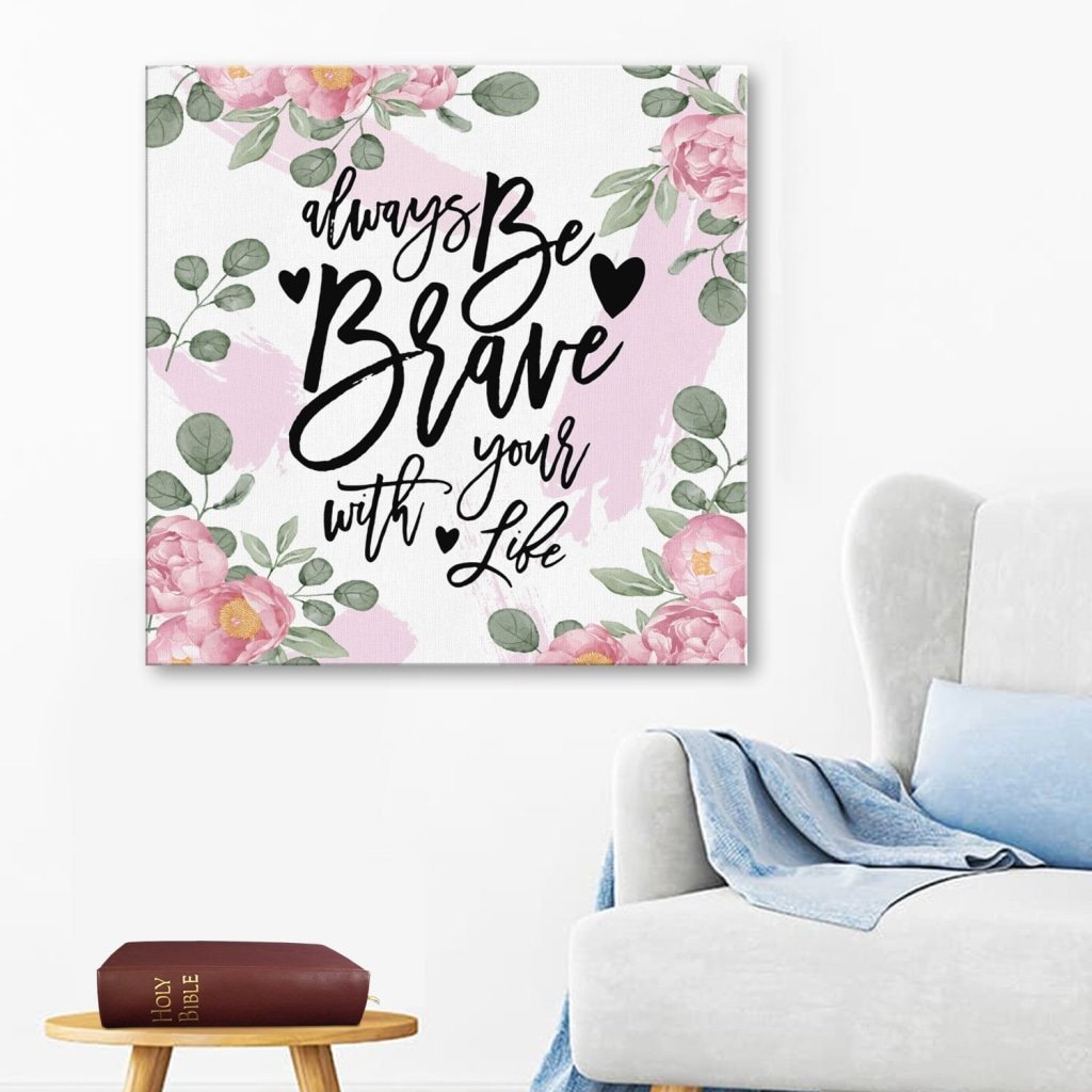 Alway Be Brave With Your Life Canvas Wall Art