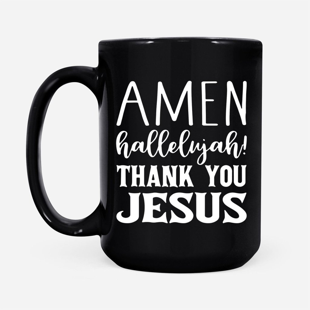 Amen-Hallelujah-Thank-You-Jesus-Coffee-Mug-2 Amen Hallelujah Thank You Jesus Coffee Mug 2