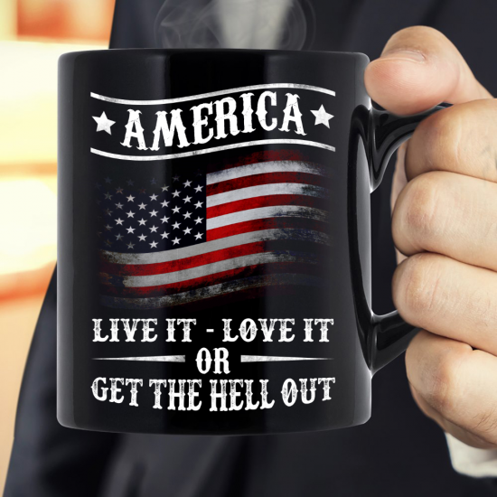 America Live It Love it Or Get The Hell Out Mug