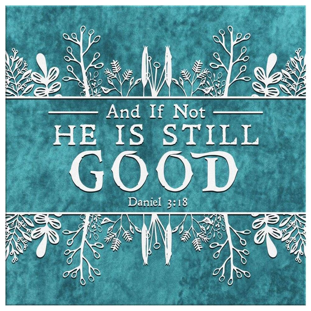 And-If-Not-He-Is-Still-Good-Canvas-Wall-Art-2 And If Not He Is Still Good Canvas Wall Art 2