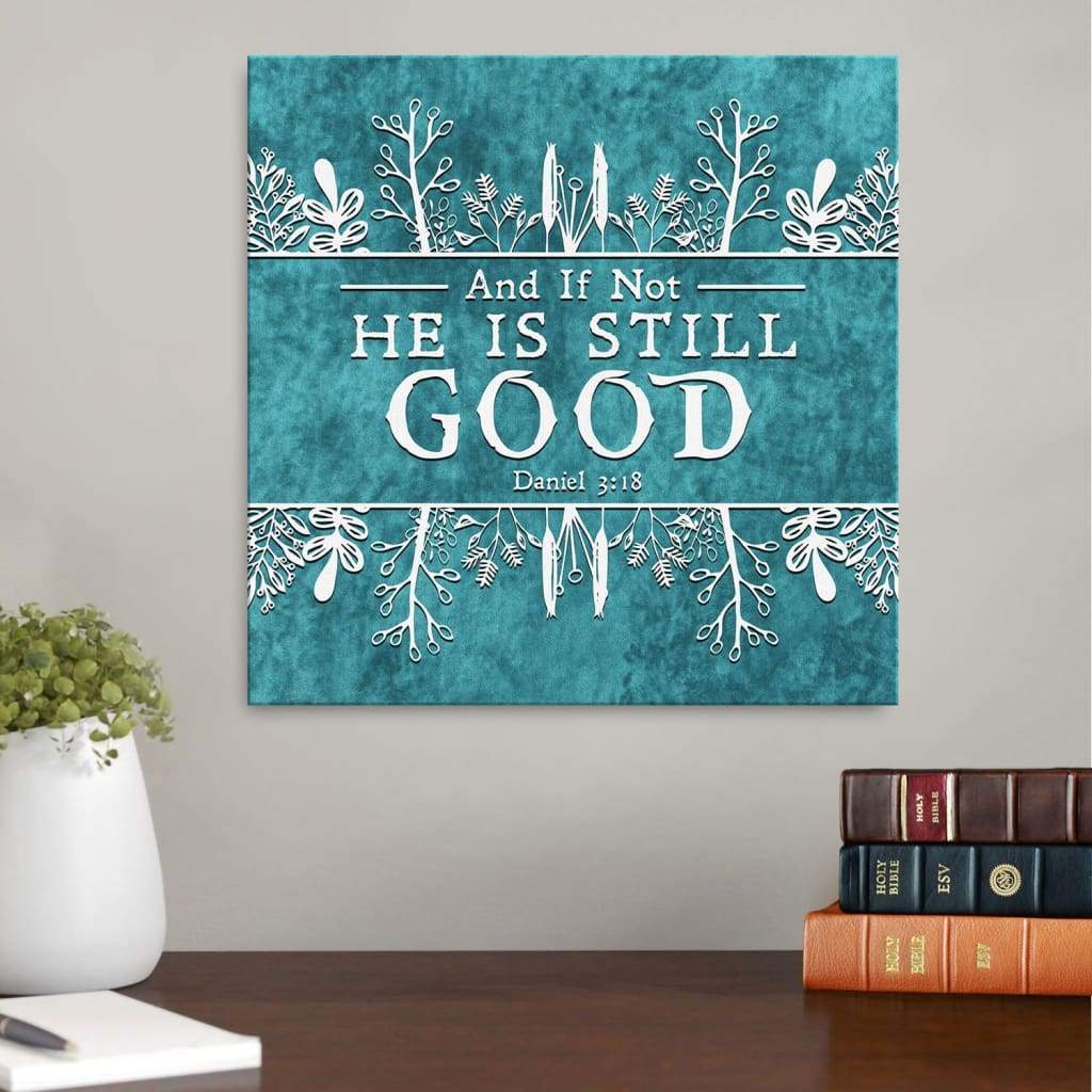 And If Not He Is Still Good Canvas Wall Art