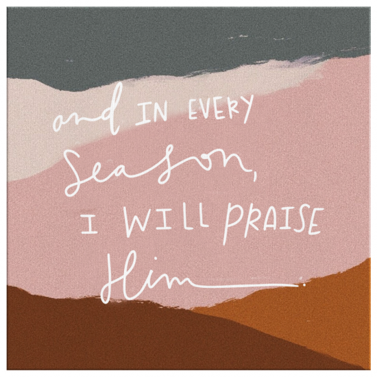 And In Every Season I Will Praise Him Canvas Wall Art 2