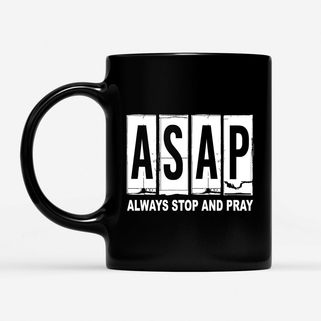 Asap-Always-Stop-And-Pray-Coffee-Mug-1 Asap Always Stop And Pray Coffee Mug 1