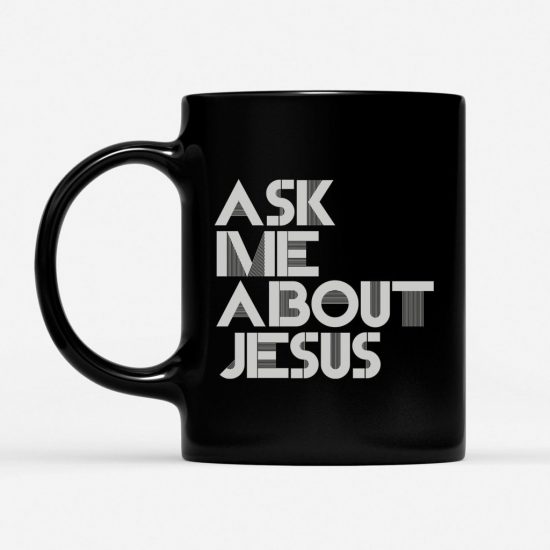 Ask Me About Jesus Coffee Mug 1