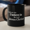 Ask Me Why I Believe In The Lord Jesus Christ Coffee Mug