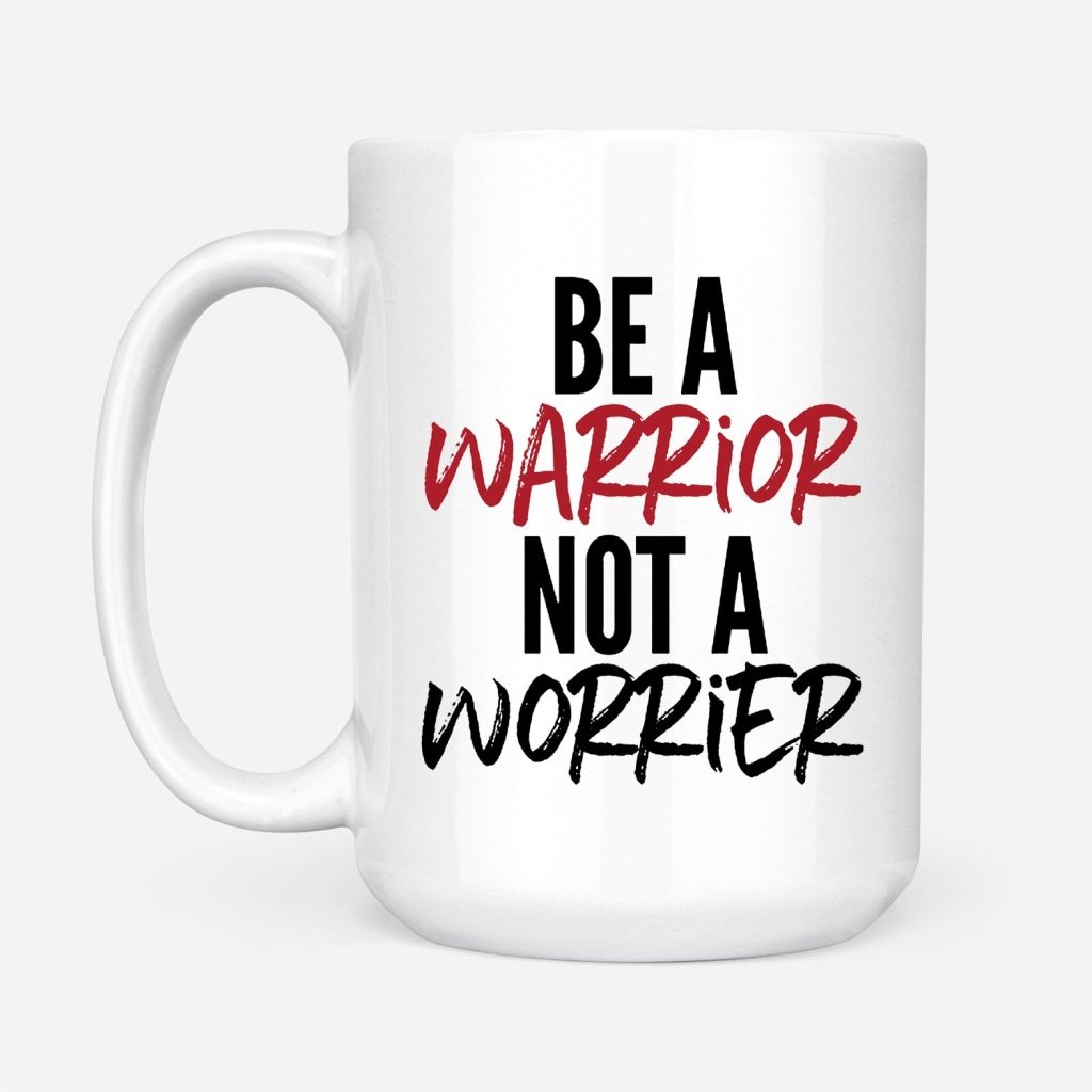 Be-A-Warrior-Not-A-Worrier-Coffee-Mug-2 Be A Warrior Not A Worrier Coffee Mug 2