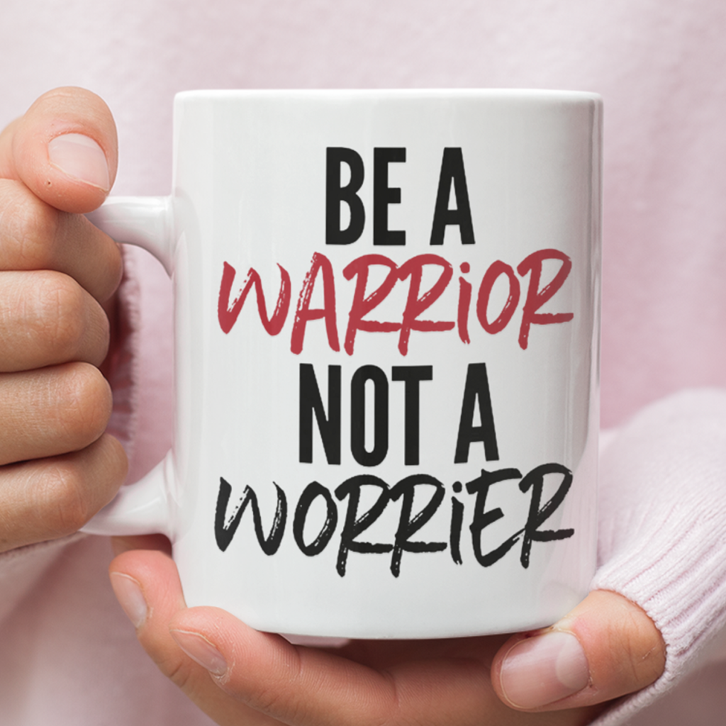 Be A Warrior Not A Worrier Coffee Mug