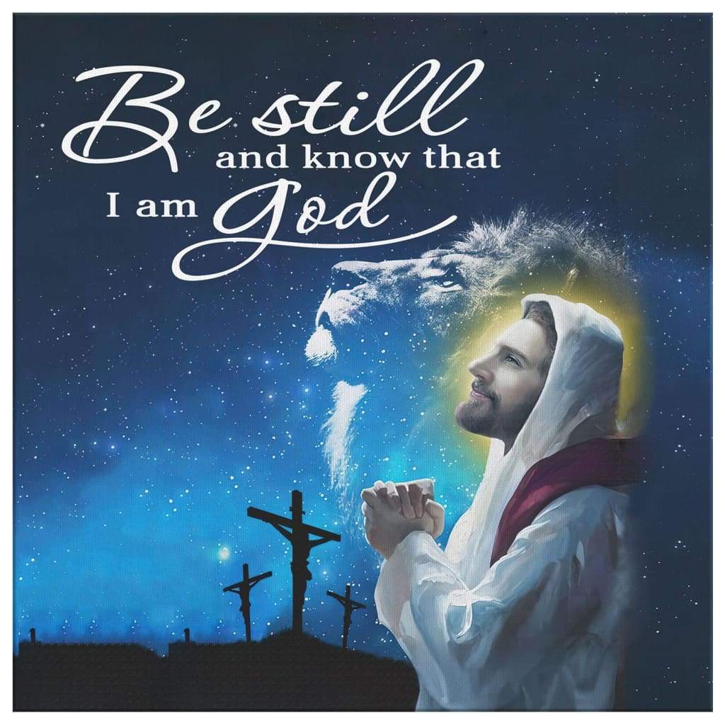 Be-Still-And-Know-That-I-Am-God-Psalm-4610-Canvas-Wall-Art-2 Be Still And Know That I Am God Psalm 4610 Canvas Wall Art 2 2