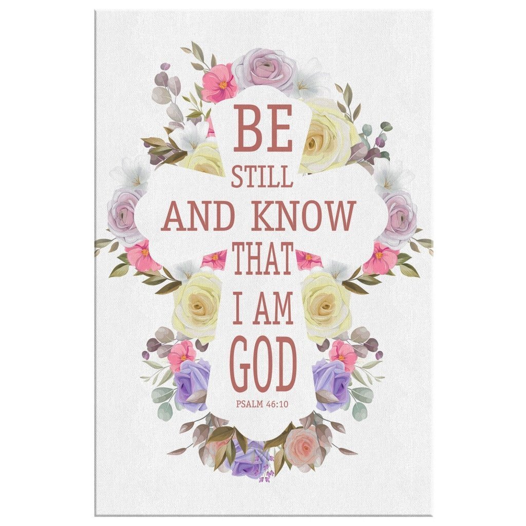 Be Still And Know That I Am God Psalm 4610 Niv Canvas Wall Art Teehall 9779