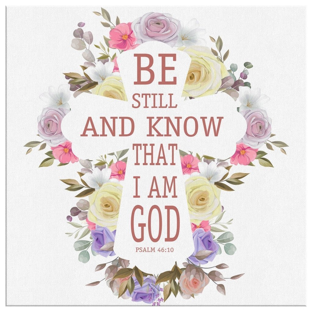 Be Still And Know That I Am God Psalm 4610 Niv Canvas Wall Art Teehall