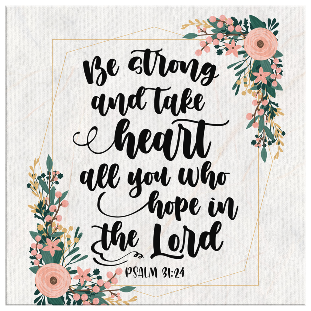 Be-Strong-And-Take-Heart-All-You-Who-Hope-In-The-Lord-Psalm-3124-Canvas-Wall-Art-2 Be Strong And Take Heart All You Who Hope In The Lord Psalm 3124 Canvas Wall Art 2