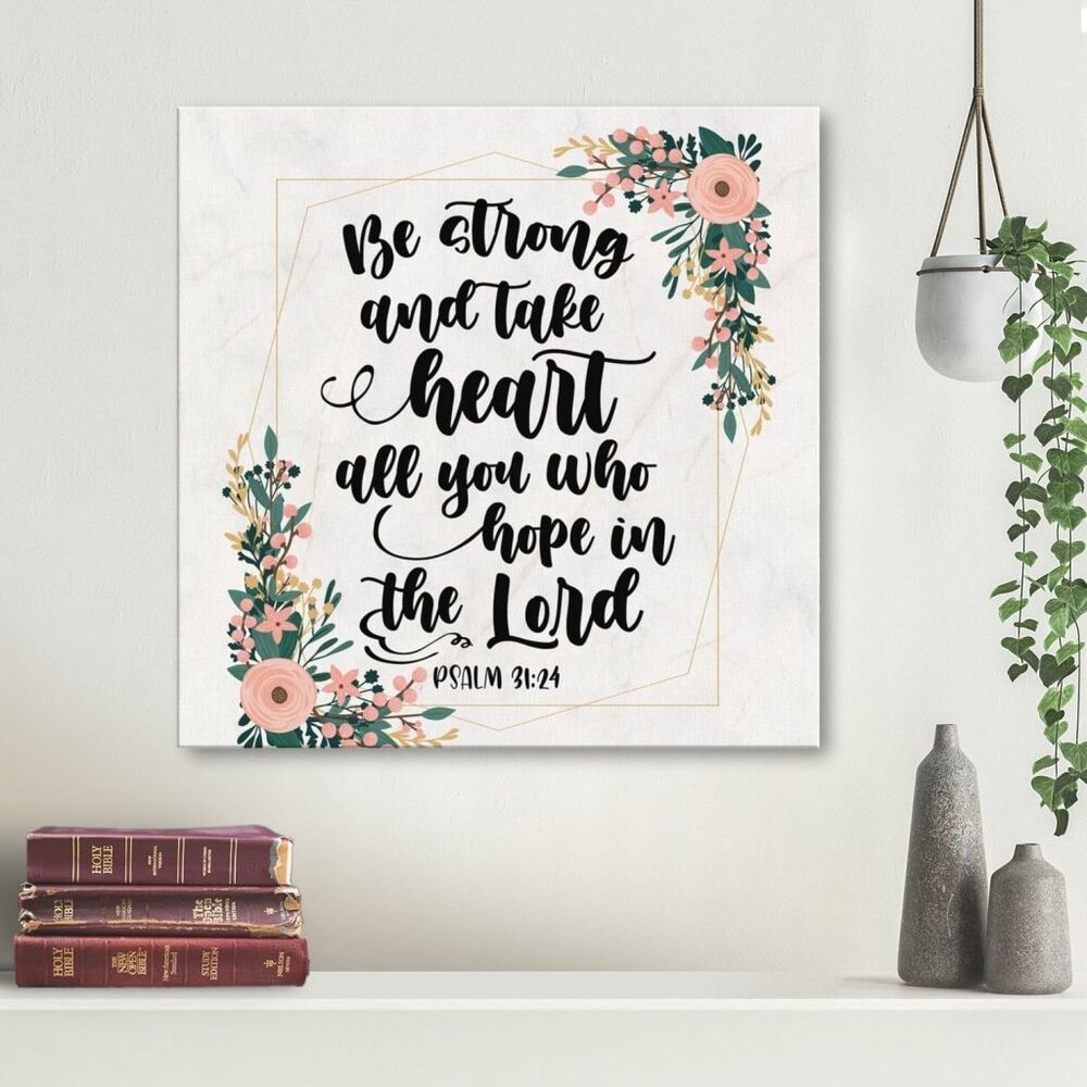 Be Strong And Take Heart All You Who Hope In The Lord Psalm 31:24 Canvas Wall Art