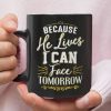 Because He Lives I Can Face Tomorrow Coffee Mug