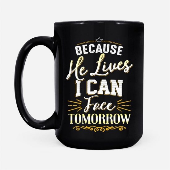 Because He Lives I Can Face Tomorrow Coffee Mug 2