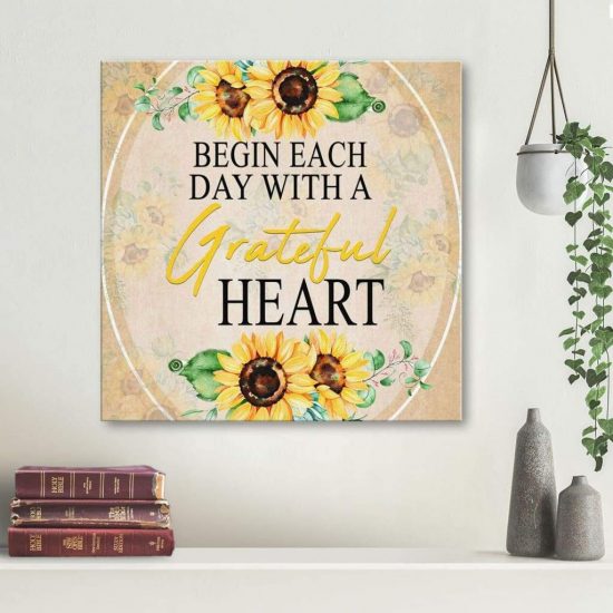 Begin Each Day With A Grateful Heart Sunflower Christian Wall Art Canvas