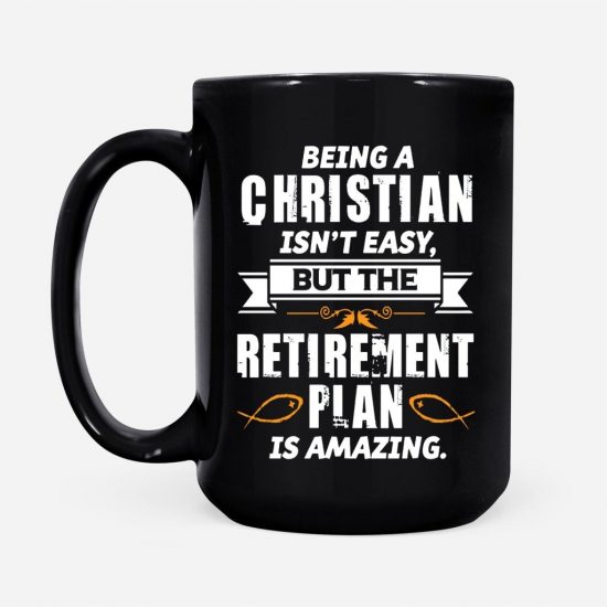 Being A Christian Is Not Easy But The Retirement Plan Is Amazing Coffee Mug 2