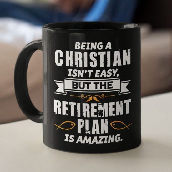 Being A Christian Is Not Easy But The Retirement Plan Is Amazing Coffee Mug