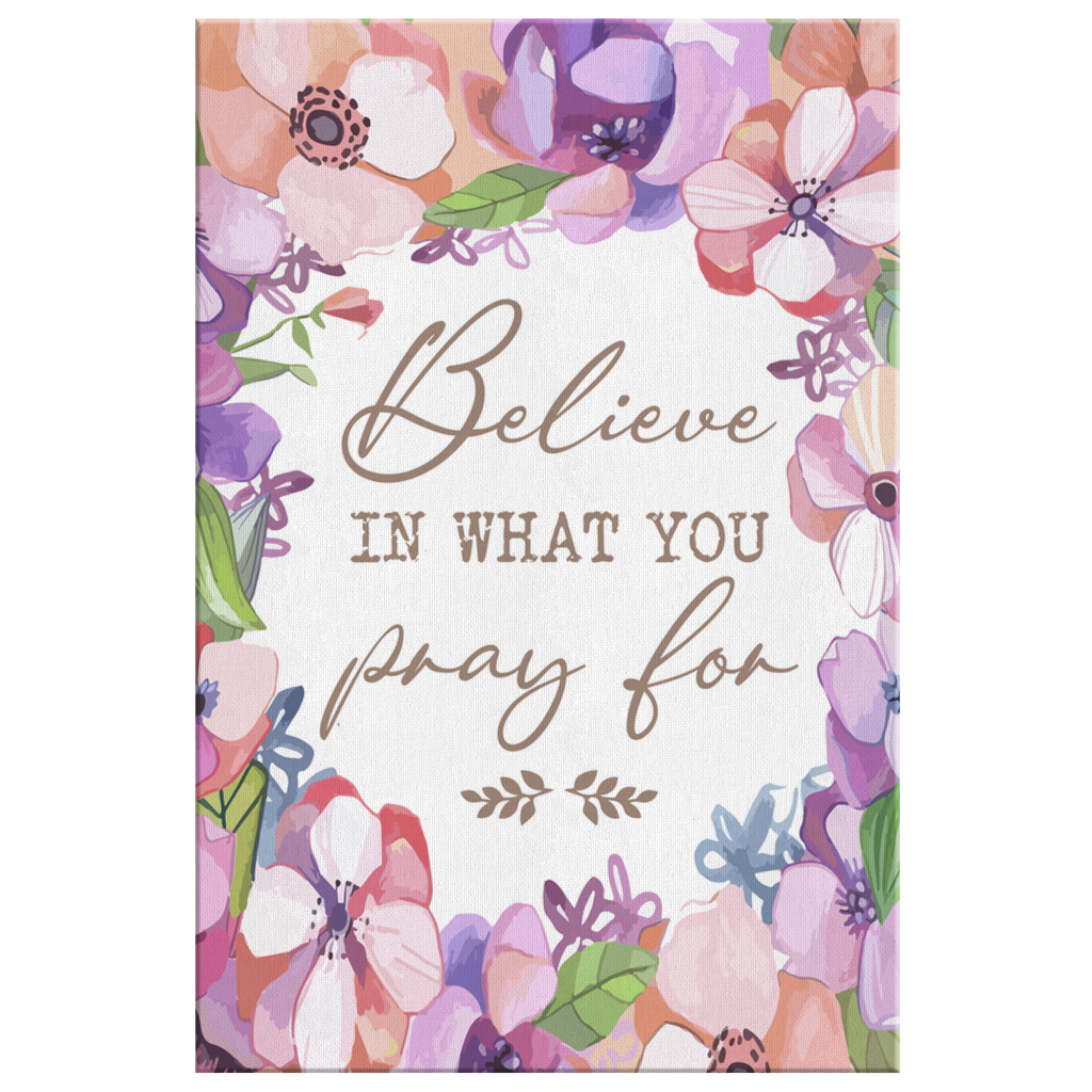 Believe-In-What-You-Pray-For-Canvas-Wall-Art-2 Believe In What You Pray For Canvas Wall Art 2 2