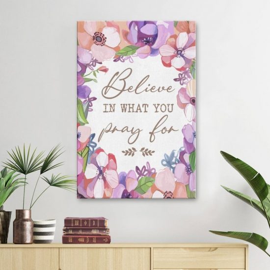 Believe In What You Pray For Canvas Wall Art