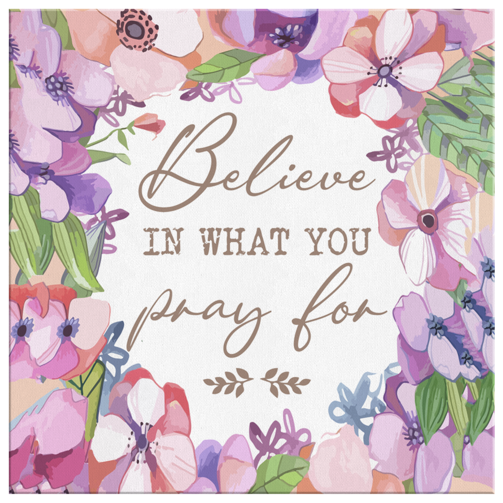Believe-In-What-You-Pray-For-Canvas-Wall-Art-2 Believe In What You Pray For Canvas Wall Art 2