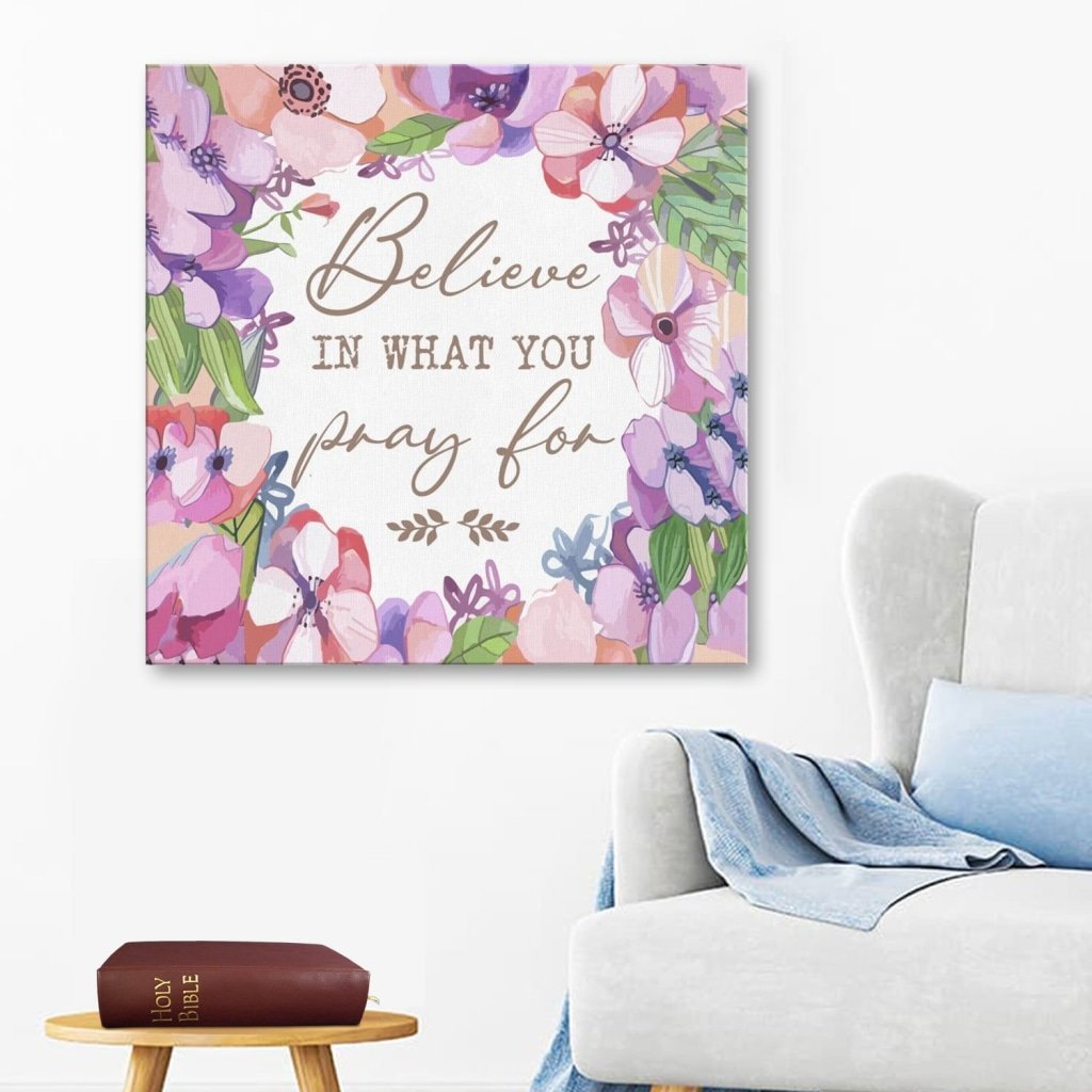 Believe In What You Pray For Canvas Wall Art