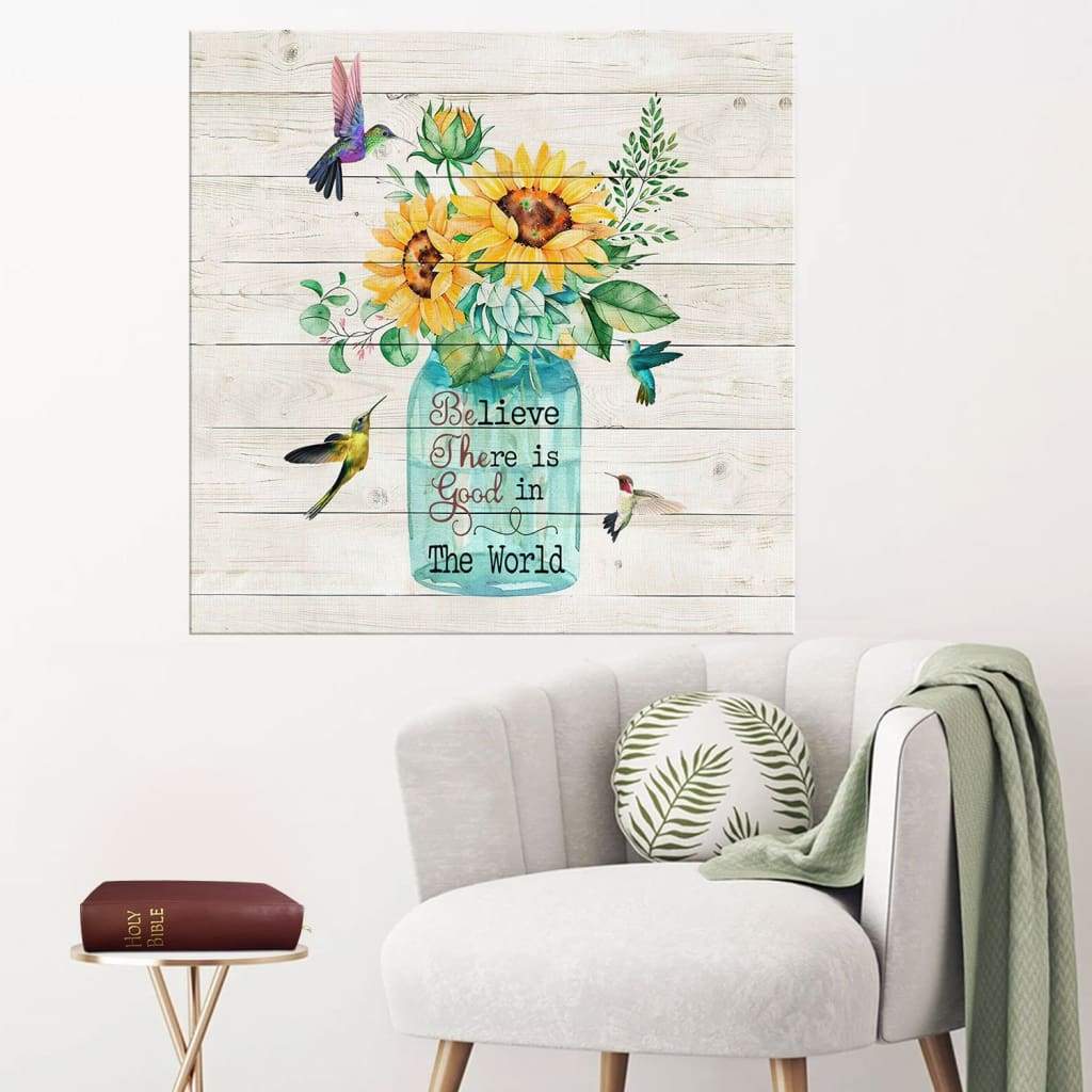 Believe There Is Good In The World Canvas Print - Christian Wall Art