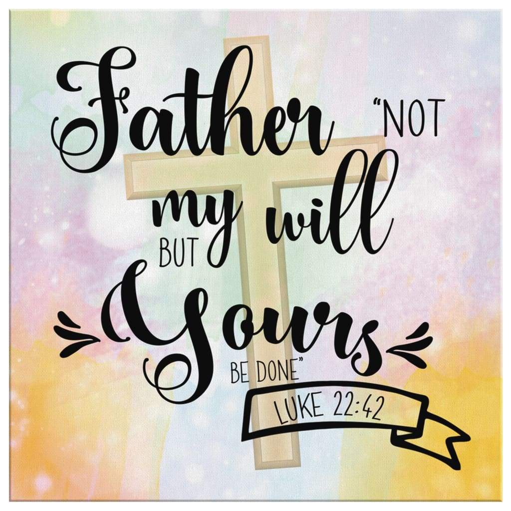 Bible-Verse-Wall-Art-Not-My-Will-But-Yours-Be-Done-Luke-2242-Canvas-Print-2 Bible Verse Wall Art Not My Will But Yours Be Done Luke 2242 Canvas Print 2