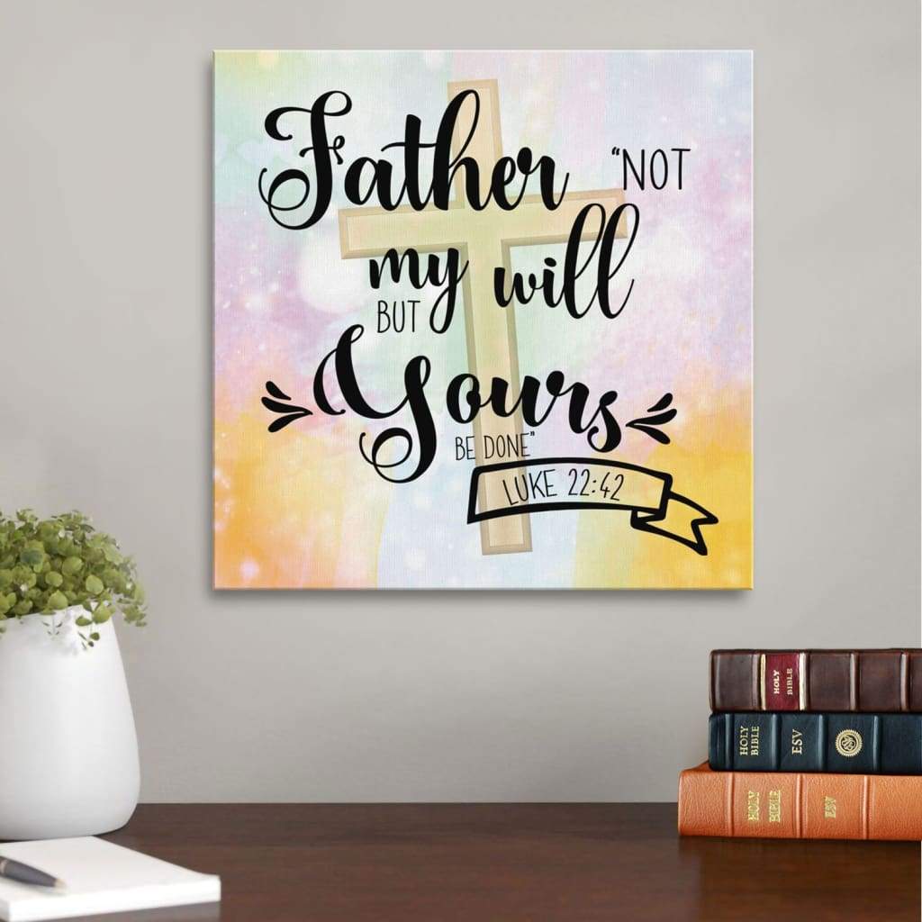 Bible Verse Wall Art: Not My Will But Yours Be Done Luke 22:42 Canvas Print
