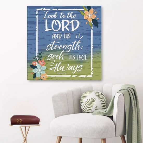 Bible Verse Wall Art: Psalm 105:4 Look To The Lord And His Strength Canvas Print