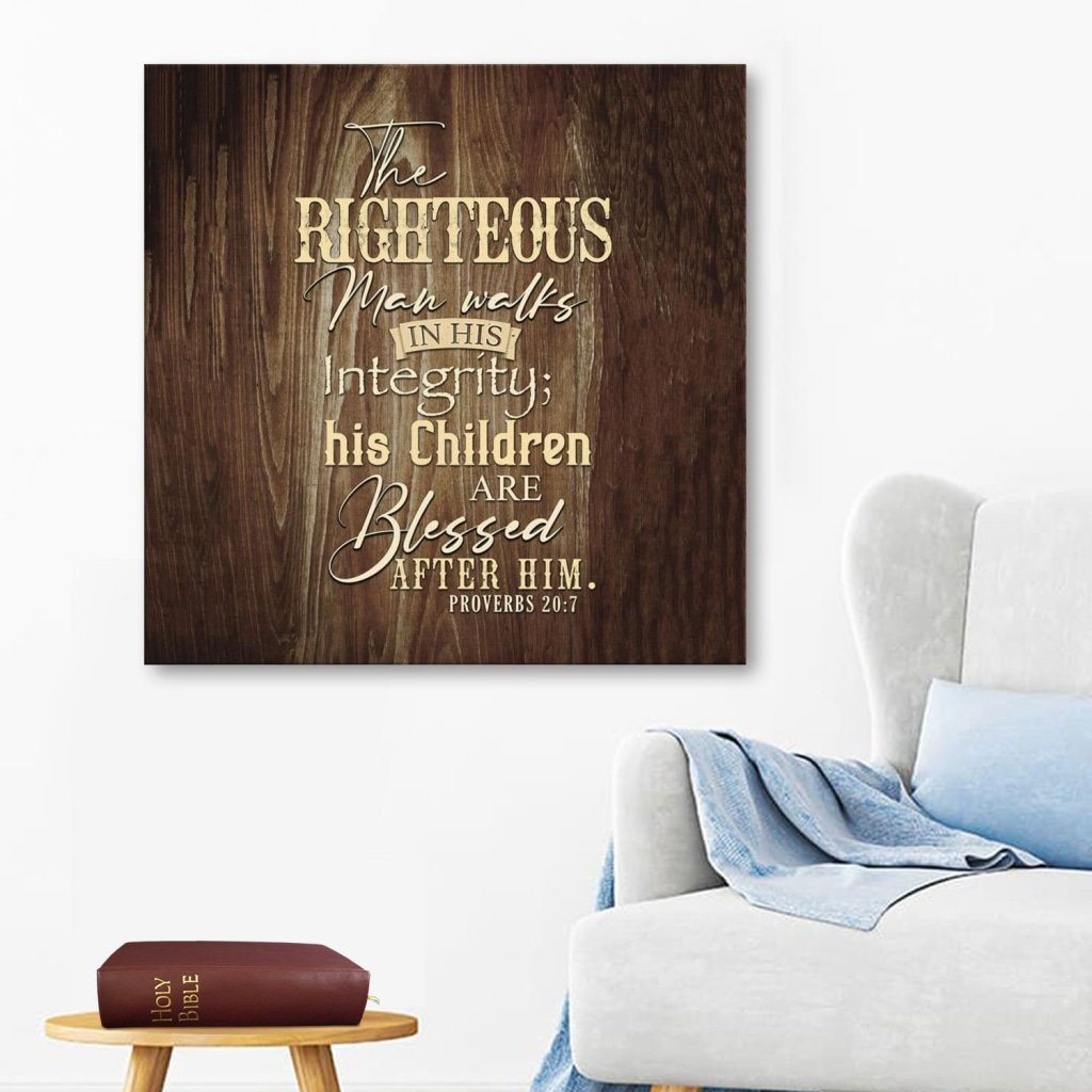 Bible Verse Wall Art: The Righteous Man Walks In His Integrity Proverbs 20:7 Canvas Print