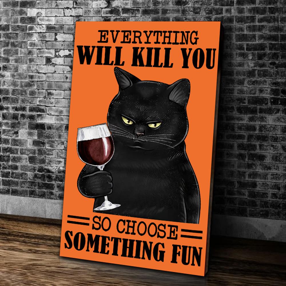 Black Cat Wall Art Everything Will Kill You So Choose Something Fun