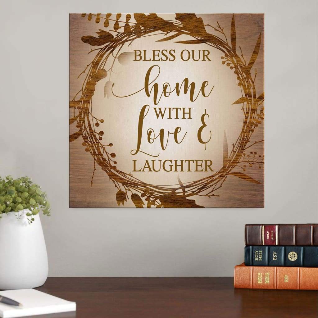 Bless Our Home With Love And Laughter Canvas - Blessed Wall Art